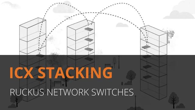 Video switch RUCKUS ICX stacking nâng cao: ghép nhiều switch thành một, quản lý một địa chỉ