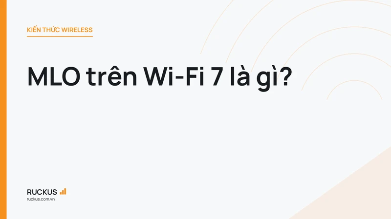 MLO trên Wi-Fi 7 là gì?