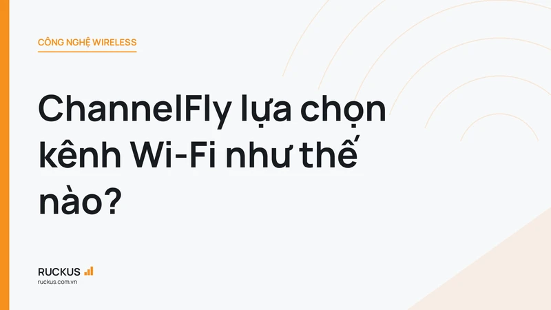 ChannelFly lựa chọn kênh Wi-Fi như thế nào?