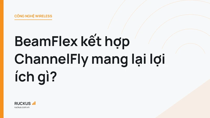 BeamFlex kết hợp ChannelFly mang lại lợi ích gì?