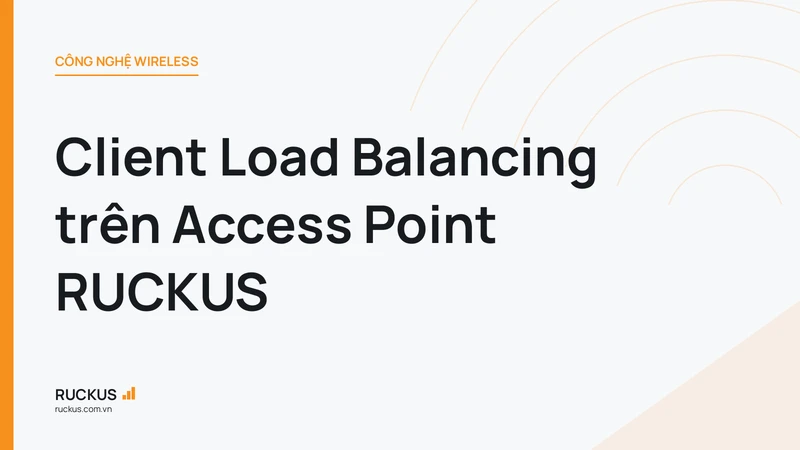 Client Load Balancing trên Access Point RUCKUS