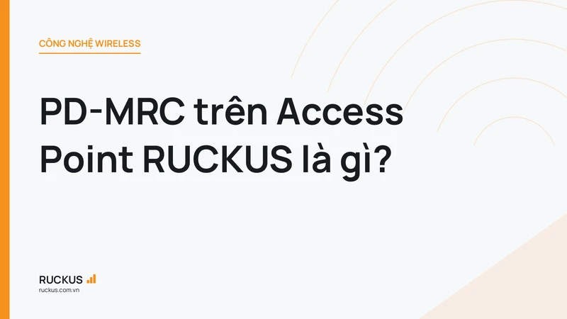 PD-MRC trên Access Point RUCKUS là gì?
