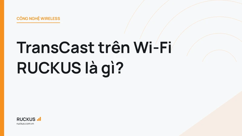 TransCast trên Wi-Fi RUCKUS là gì?