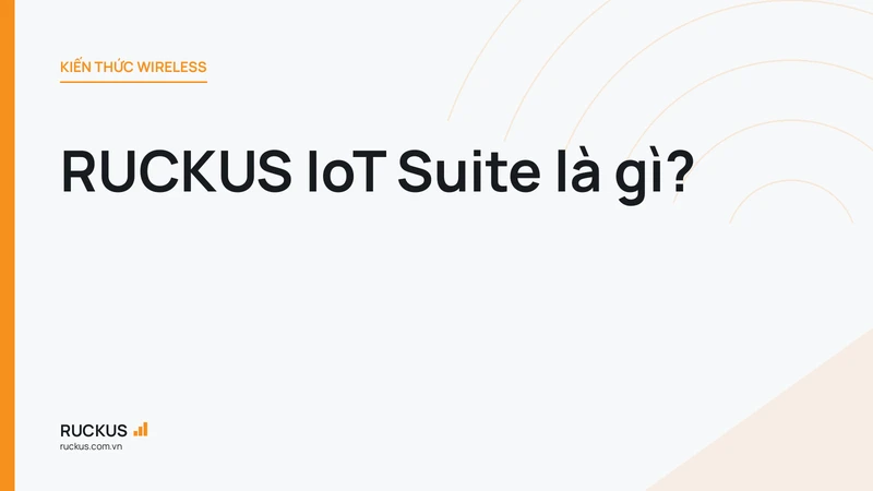 RUCKUS IoT Suite là gì?