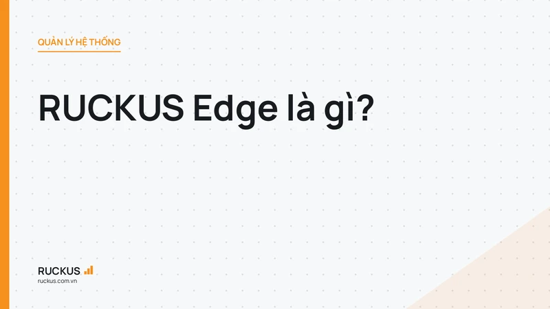 RUCKUS Edge là gì?