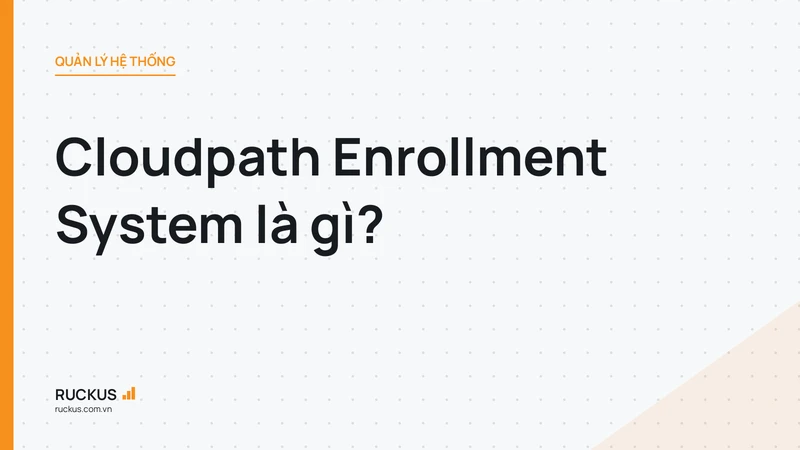 Cloudpath Enrollment System là gì?