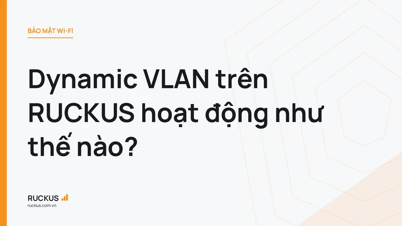 Dynamic VLAN trên RUCKUS hoạt động như thế nào?