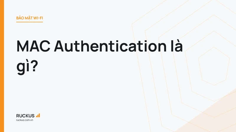 MAC Authentication là gì?