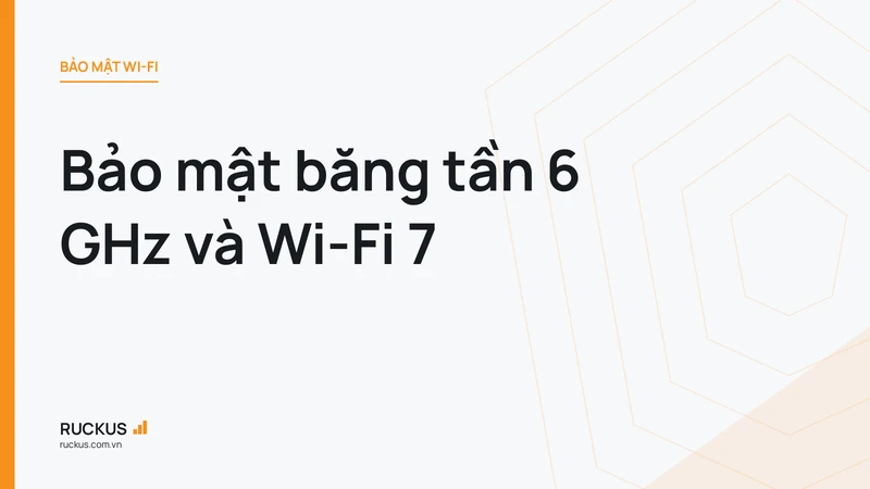 Bảo mật băng tần 6 GHz và Wi-Fi 7