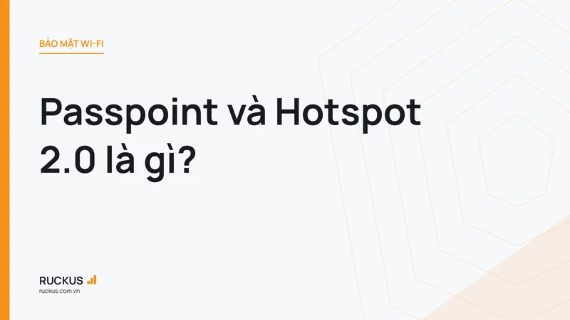 Passpoint và Hotspot 2.0 là gì?