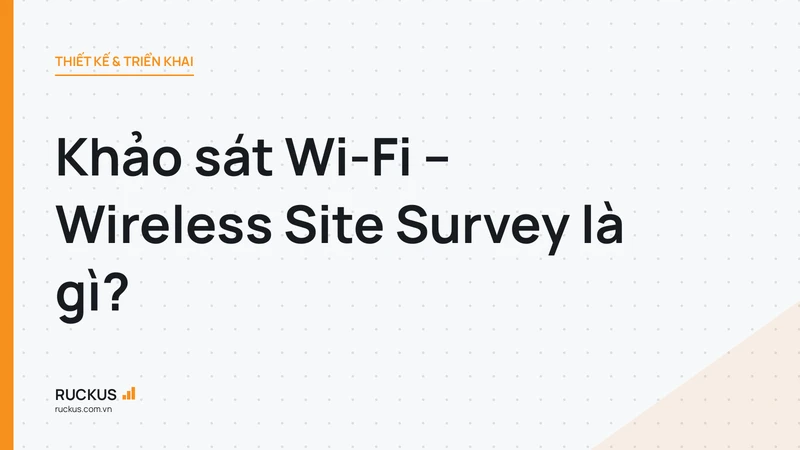 Khảo sát Wi-Fi – Wireless Site Survey là gì?