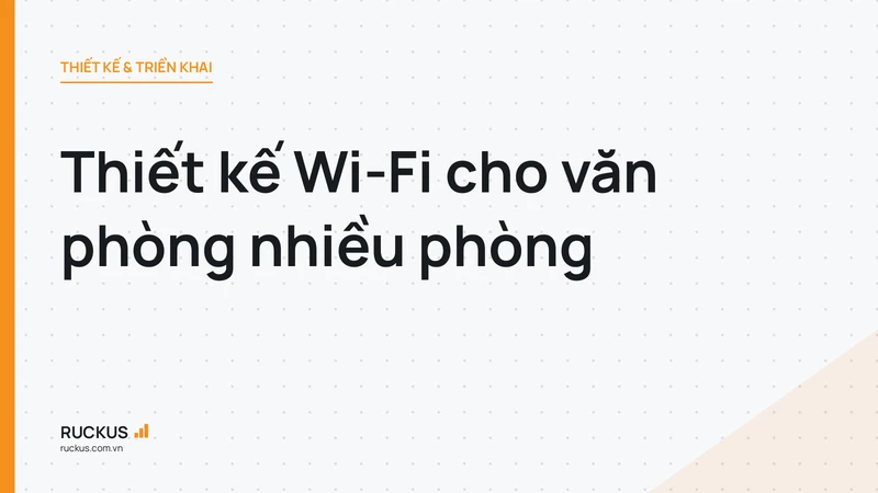 Thiết kế Wi-Fi cho văn phòng nhiều phòng