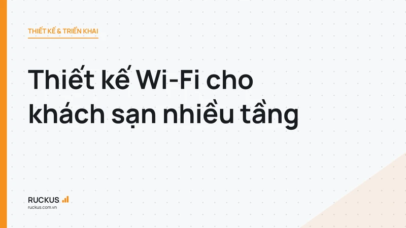 Thiết kế Wi-Fi cho khách sạn nhiều tầng