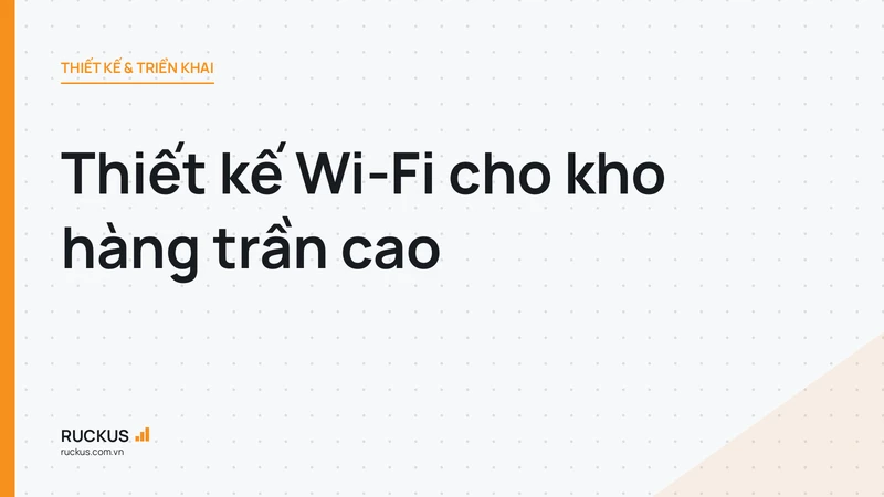 Thiết kế Wi-Fi cho kho hàng trần cao