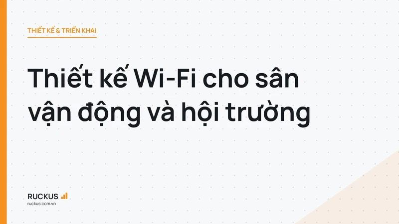Thiết kế Wi-Fi cho sân vận động và hội trường