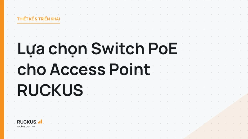 Lựa chọn Switch PoE cho Access Point RUCKUS