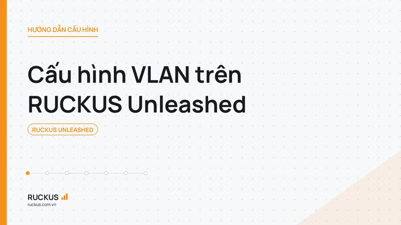 Cấu hình VLAN trên RUCKUS Unleashed