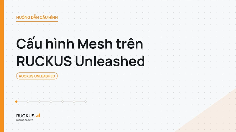 Cấu hình Mesh trên RUCKUS Unleashed