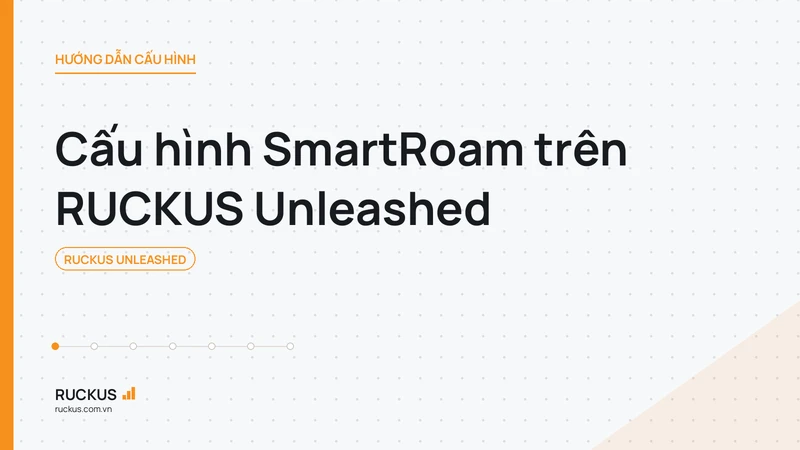 Cấu hình SmartRoam trên RUCKUS Unleashed