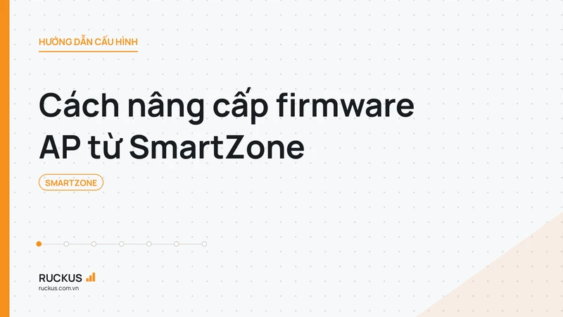 Cách nâng cấp firmware AP từ SmartZone