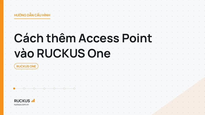 Cách thêm Access Point vào RUCKUS One