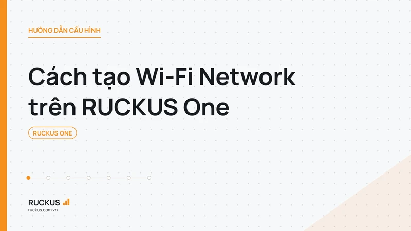 Cách tạo Wi-Fi Network trên RUCKUS One