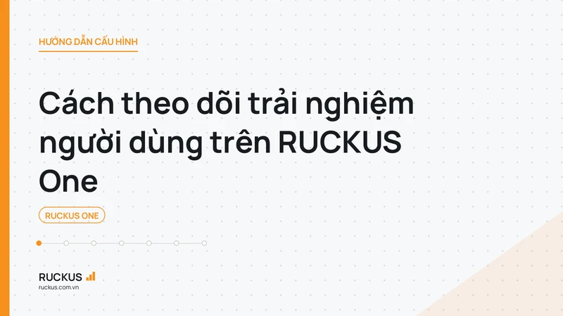 Cách theo dõi trải nghiệm người dùng trên RUCKUS One