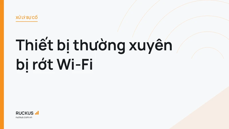 Thiết bị thường xuyên bị rớt Wi-Fi