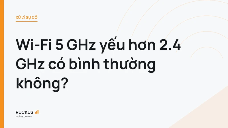 Wi-Fi 5 GHz yếu hơn 2.4 GHz có bình thường không?
