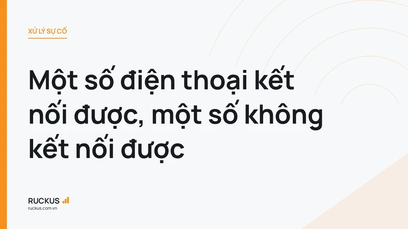 Một số điện thoại kết nối được, một số không kết nối được